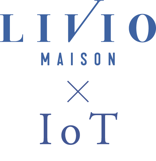 LIVIO MAISON × IoT